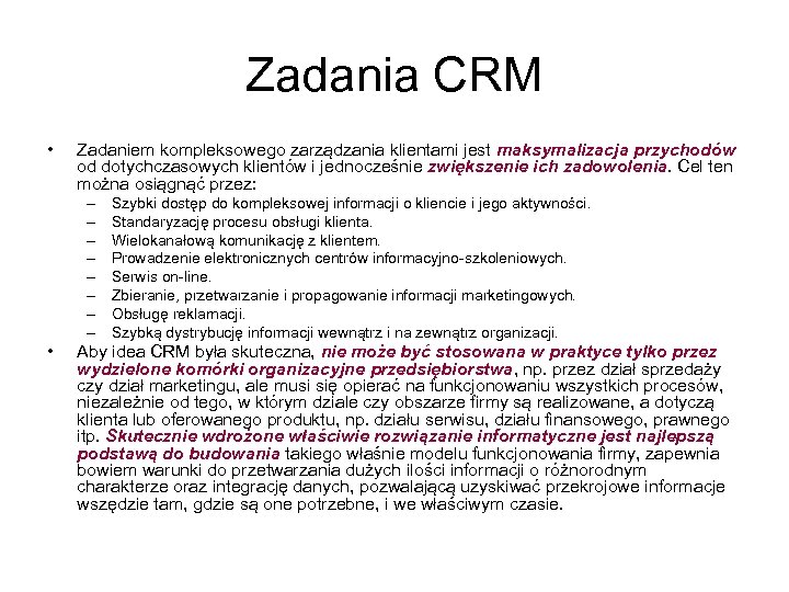 Zadania CRM • Zadaniem kompleksowego zarządzania klientami jest maksymalizacja przychodów od dotychczasowych klientów i