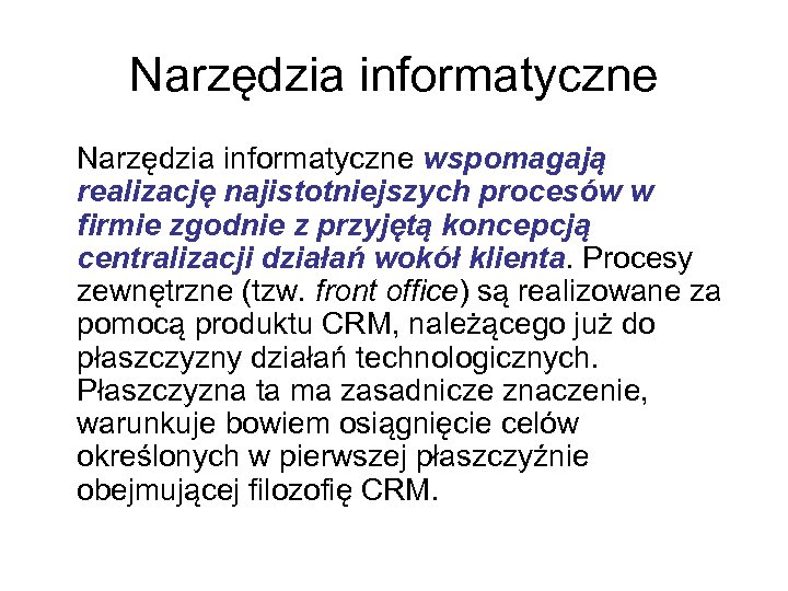 Narzędzia informatyczne wspomagają realizację najistotniejszych procesów w firmie zgodnie z przyjętą koncepcją centralizacji działań