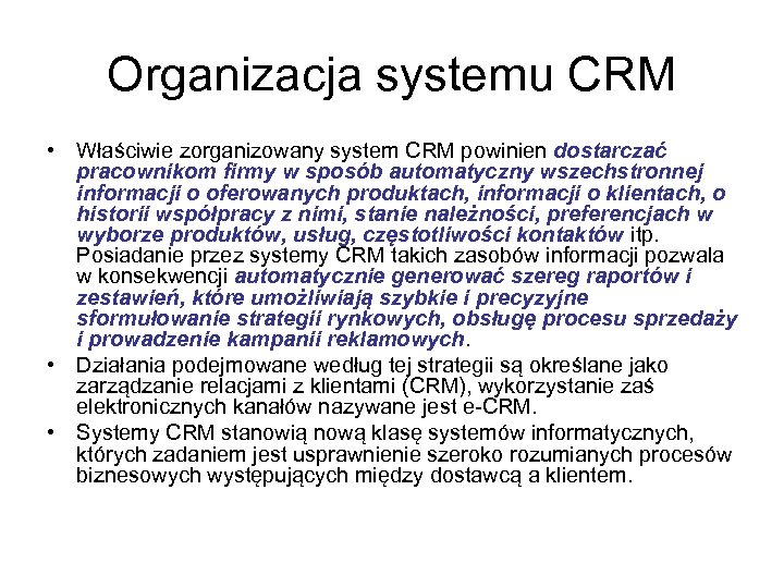 Organizacja systemu CRM • Właściwie zorganizowany system CRM powinien dostarczać pracownikom firmy w sposób