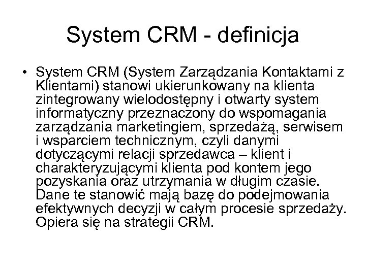 System CRM - definicja • System CRM (System Zarządzania Kontaktami z Klientami) stanowi ukierunkowany