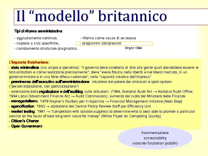 Il “modello” britannico Tipi di riforma amministrativa: - aggiustamento continuo, - riforma come causa