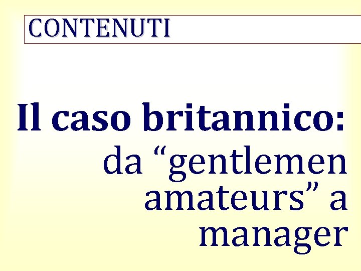 CONTENUTI Il caso britannico: da “gentlemen amateurs” a manager 