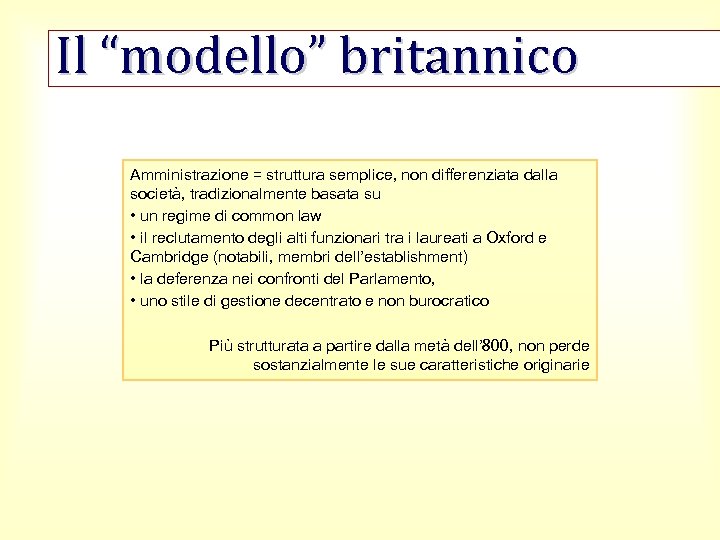 Il “modello” britannico Amministrazione = struttura semplice, non differenziata dalla società, tradizionalmente basata su