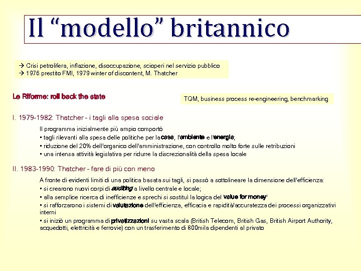 Il “modello” britannico Crisi petrolifera, inflazione, disoccupazione, scioperi nel servizio pubblico 1976 prestito FMI,