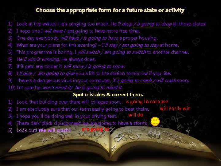 Choose the appropriate form for a future state or activity 1) Look at the