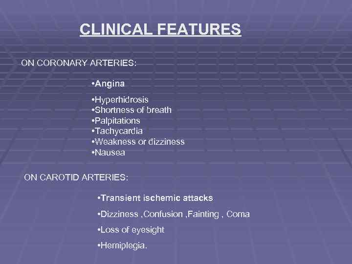 CLINICAL FEATURES ON CORONARY ARTERIES: • Angina • Hyperhidrosis • Shortness of breath •