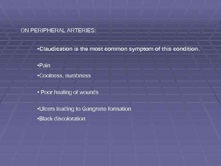 ON PERIPHERAL ARTERIES: • Claudication is the most common symptom of this condition. •