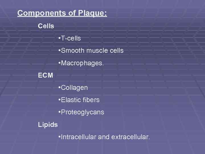 Components of Plaque: Cells • T-cells • Smooth muscle cells • Macrophages. ECM •