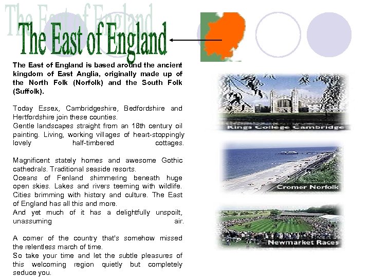 The East of England is based around the ancient kingdom of East Anglia, originally