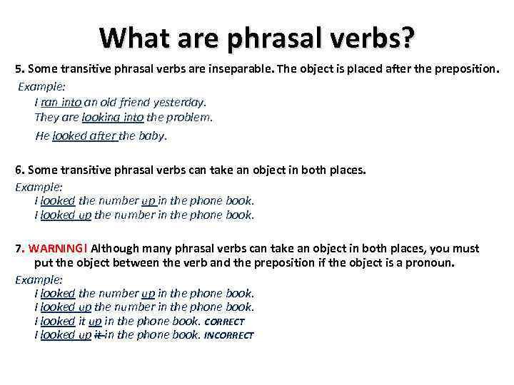 What are phrasal verbs? 5. Some transitive phrasal verbs are inseparable. The object is