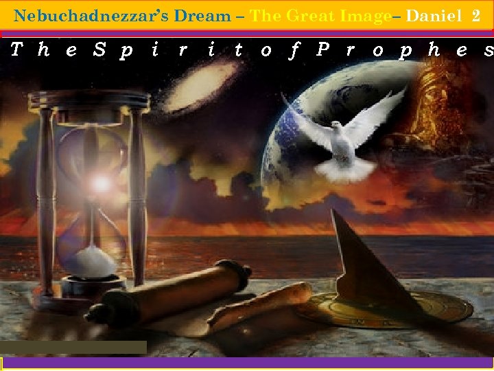 Nebuchadnezzar’s Dream – The Great Image– Daniel 2 T h e S p i