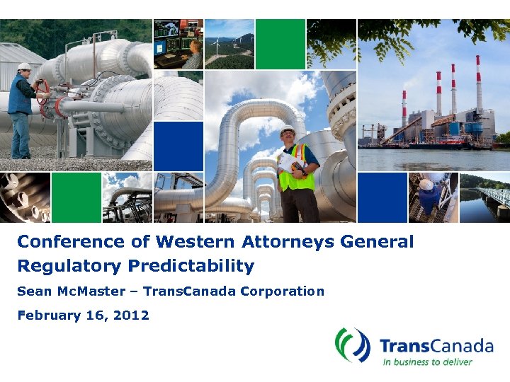 Conference of Western Attorneys General Regulatory Predictability Sean Mc. Master – Trans. Canada Corporation
