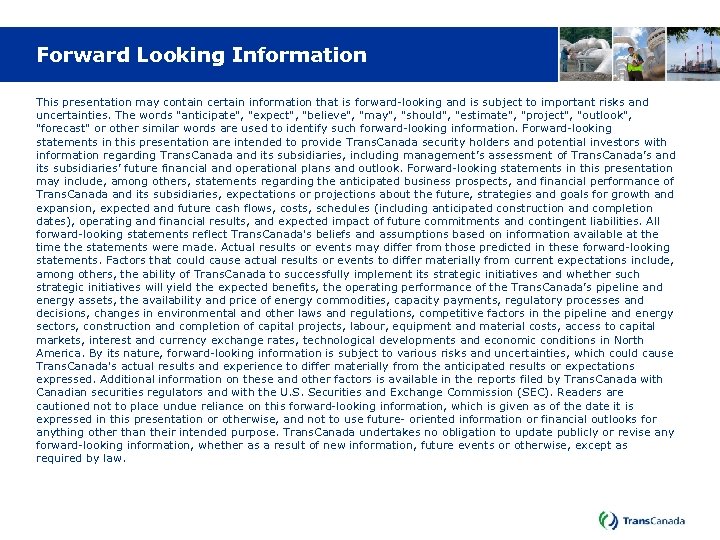 Forward Looking Information This presentation may contain certain information that is forward-looking and is