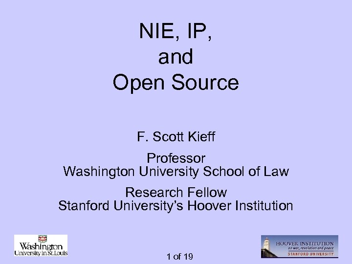 NIE, IP, and Open Source F. Scott Kieff Professor Washington University School of Law