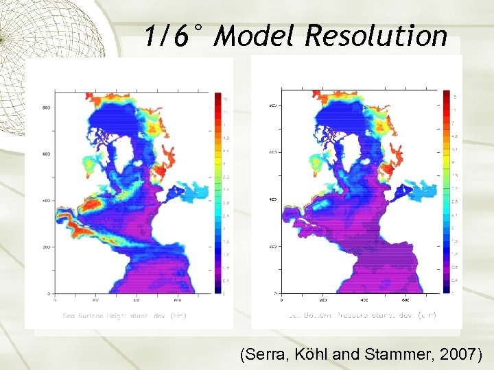 1/6° Model Resolution (Serra, Köhl and Stammer, 2007) 