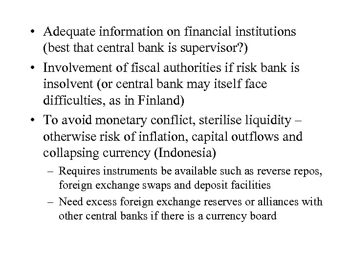  • Adequate information on financial institutions (best that central bank is supervisor? )