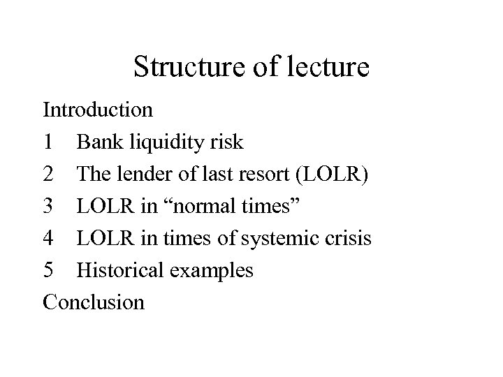 Structure of lecture Introduction 1 Bank liquidity risk 2 The lender of last resort