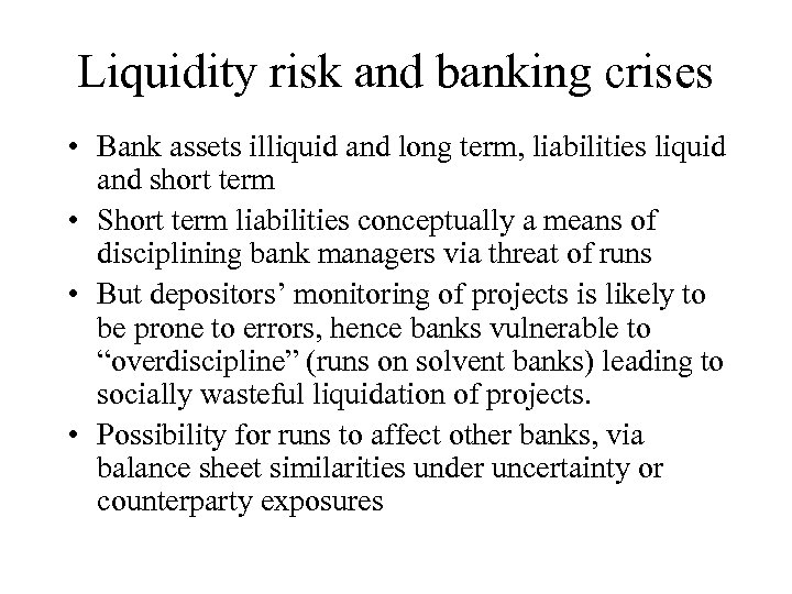 Liquidity risk and banking crises • Bank assets illiquid and long term, liabilities liquid