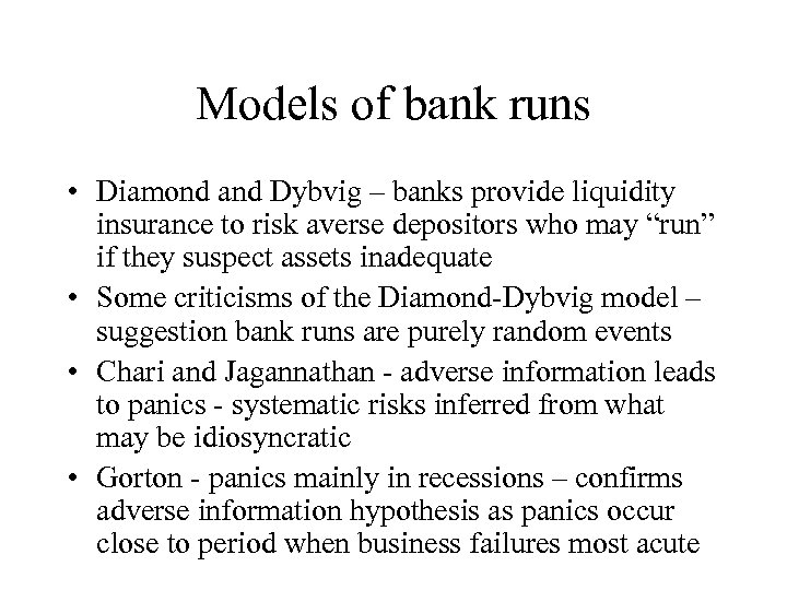 Models of bank runs • Diamond and Dybvig – banks provide liquidity insurance to