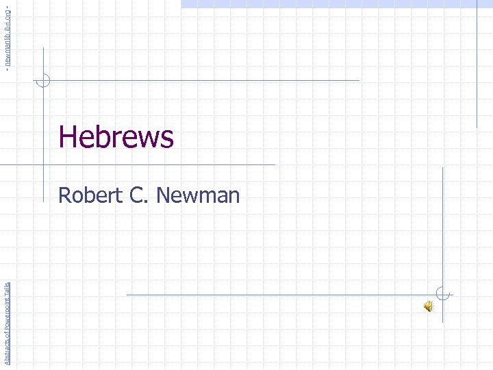 Abstracts of Powerpoint Talks Hebrews Robert C. Newman - newmanlib. ibri. org - 