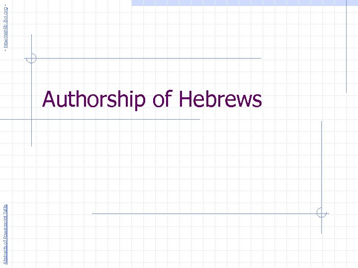 Abstracts of Powerpoint Talks Authorship of Hebrews - newmanlib. ibri. org - 
