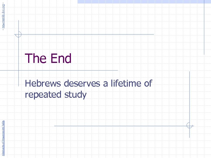 - newmanlib. ibri. org - The End Abstracts of Powerpoint Talks Hebrews deserves a