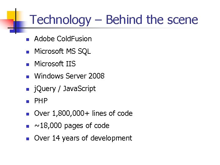 Technology – Behind the scene n Adobe Cold. Fusion n Microsoft MS SQL n