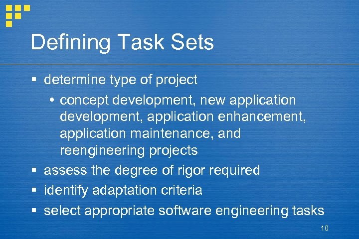 Defining Task Sets § determine type of project concept development, new application development, application