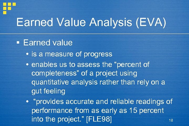 Earned Value Analysis (EVA) § Earned value is a measure of progress enables us