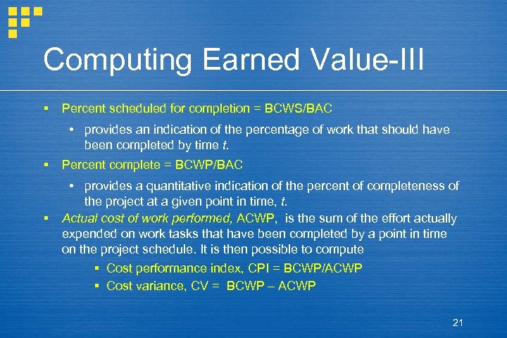 Computing Earned Value-III § Percent scheduled for completion = BCWS/BAC § provides an indication