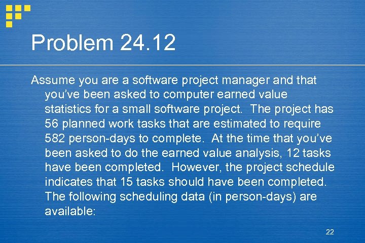 Problem 24. 12 Assume you are a software project manager and that you’ve been