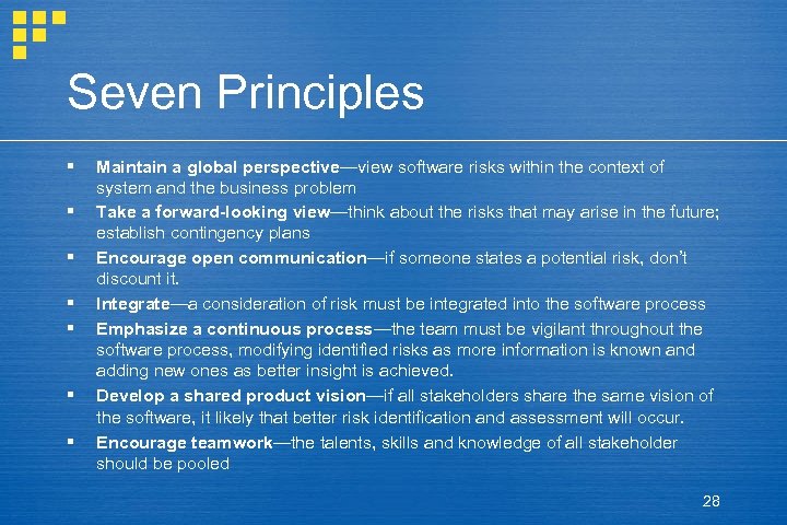 Seven Principles § § § § Maintain a global perspective—view software risks within the