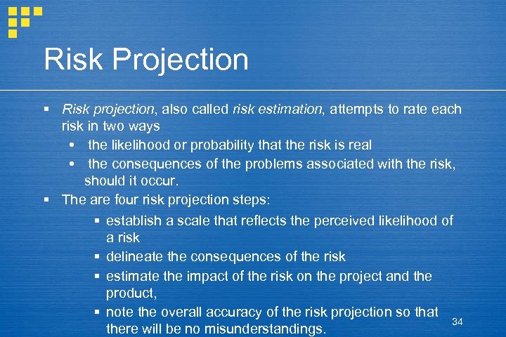 Risk Projection § Risk projection, also called risk estimation, attempts to rate each risk