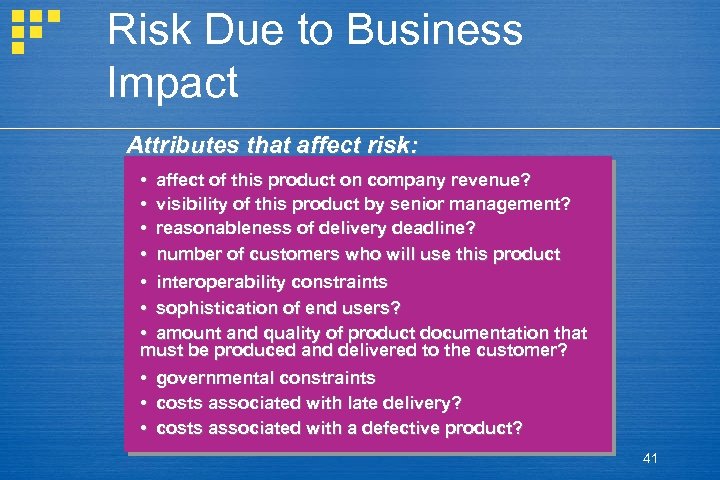 Risk Due to Business Impact Attributes that affect risk: • affect of this product
