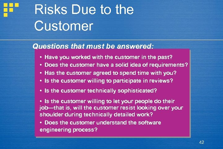 Risks Due to the Customer Questions that must be answered: • • Have you