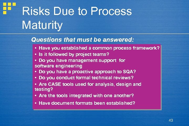 Risks Due to Process Maturity Questions that must be answered: • Have you established