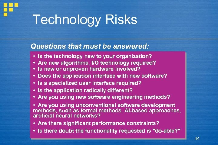 Technology Risks Questions that must be answered: • Is the technology new to your
