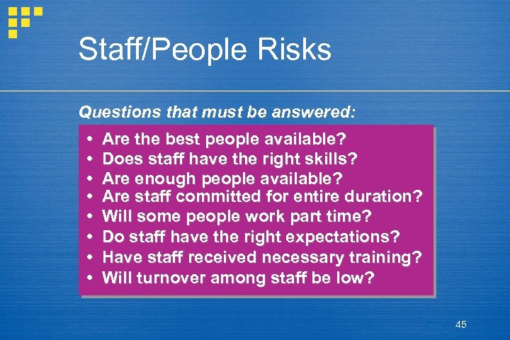 Staff/People Risks Questions that must be answered: • • Are the best people available?