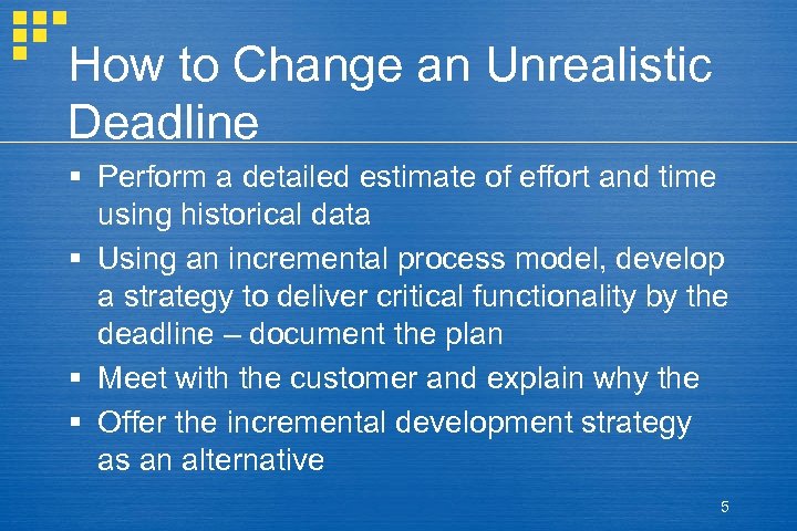 How to Change an Unrealistic Deadline § Perform a detailed estimate of effort and