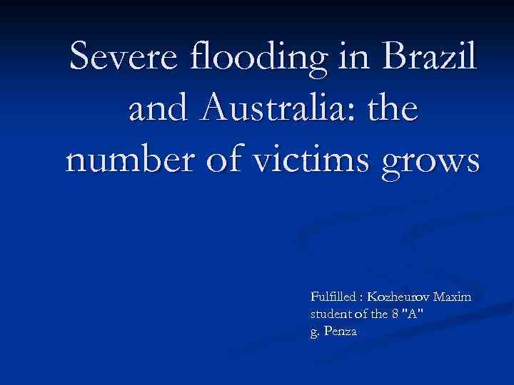 Severe flooding in Brazil and Australia: the number of victims grows Fulfilled : Kozheurov