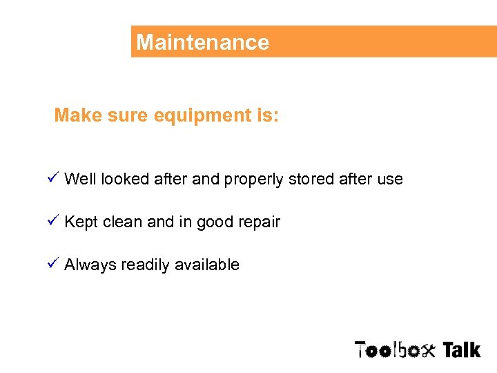 Maintenance Make sure equipment is: ü Well looked after and properly stored after use