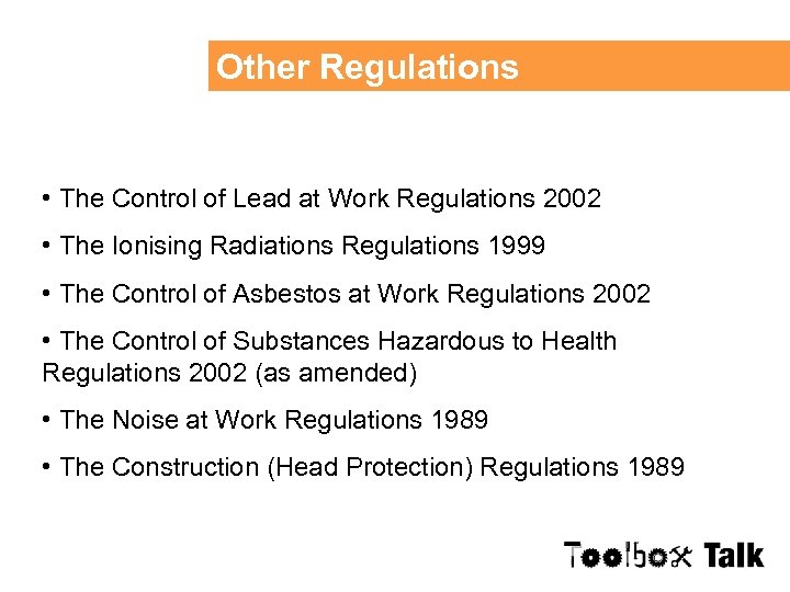 Other Regulations • The Control of Lead at Work Regulations 2002 • The Ionising