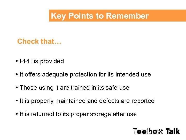 Key Points to Remember Check that… • PPE is provided • It offers adequate
