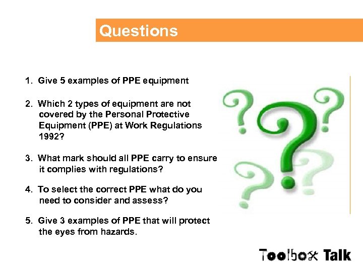 Questions 1. Give 5 examples of PPE equipment 2. Which 2 types of equipment