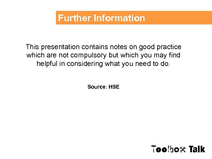 Further Information This presentation contains notes on good practice which are not compulsory but