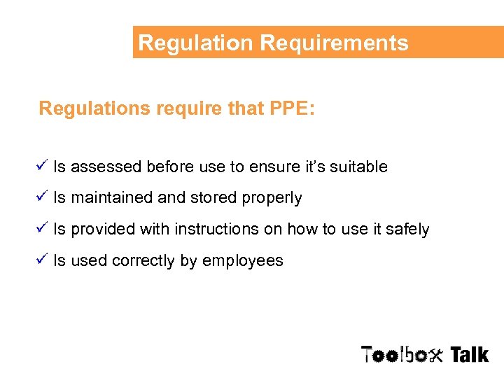 Regulation Requirements Regulations require that PPE: ü Is assessed before use to ensure it’s