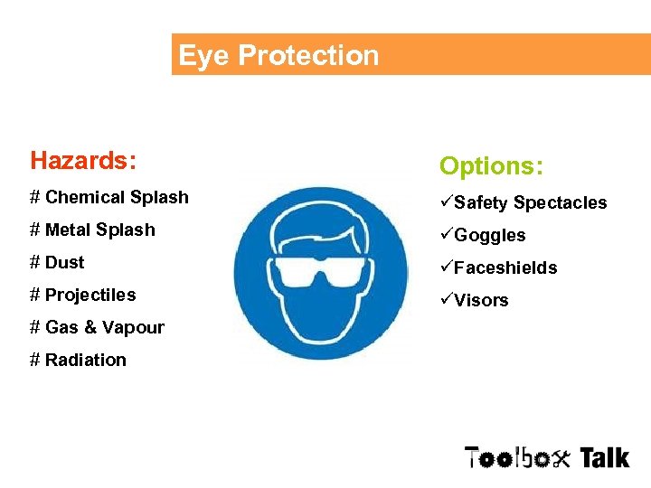 Eye Protection Hazards: Options: # Chemical Splash üSafety Spectacles # Metal Splash üGoggles #