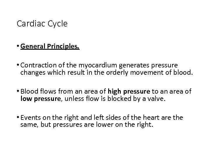 Cardiac Cycle • General Principles. • Contraction of the myocardium generates pressure changes which