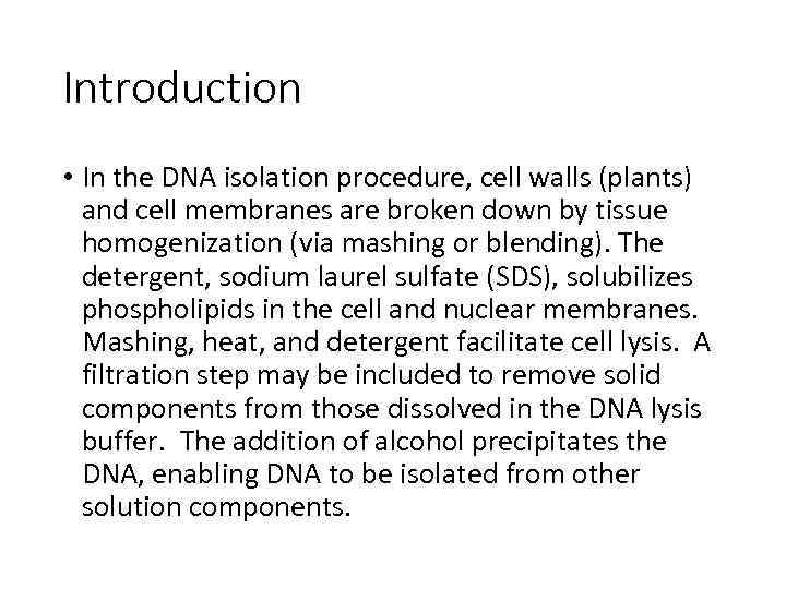 Introduction • In the DNA isolation procedure, cell walls (plants) and cell membranes are