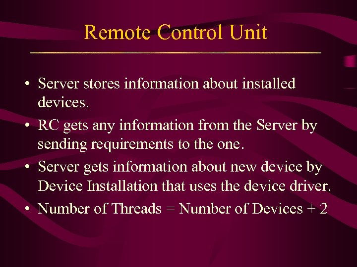 Remote Control Unit • Server stores information about installed devices. • RC gets any